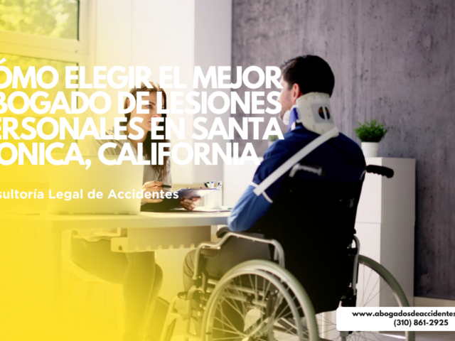Cómo elegir el mejor abogado de lesiones personales en Santa Monica, California