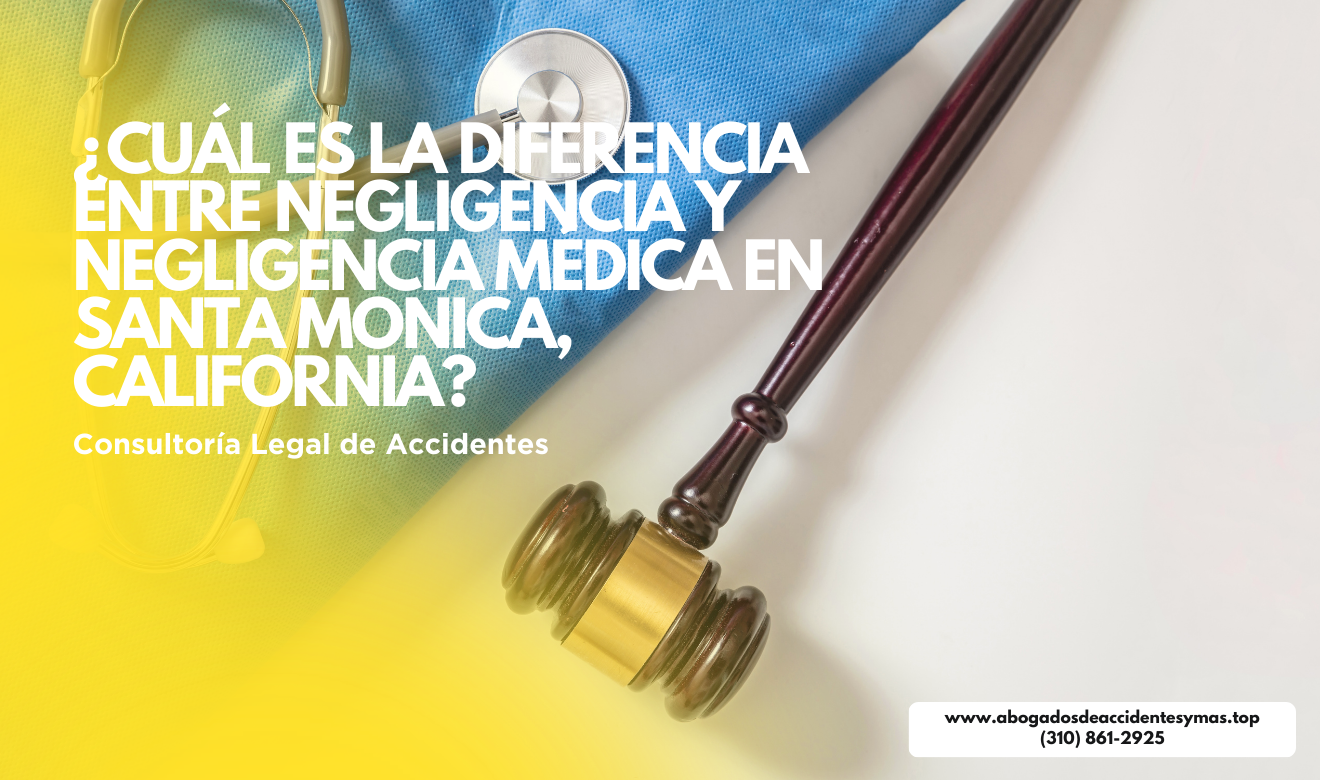 diferencia negligencia y negligencia médica Santa Monica