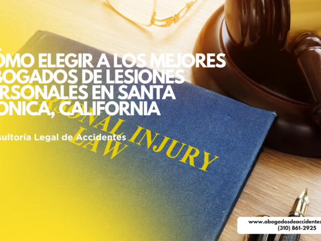 Cómo elegir a los mejores abogados de lesiones personales en Santa Monica, California