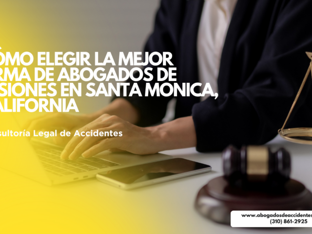 Cómo elegir la mejor firma de abogados de lesiones en Santa Monica, California
