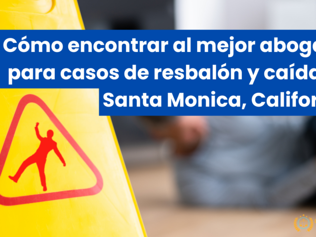 Cómo encontrar al mejor abogado para casos de resbalón y caída en Santa Monica, California
