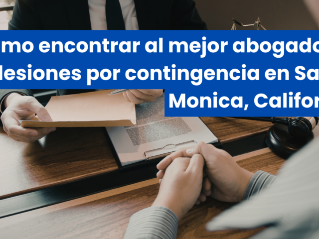 Cómo encontrar al mejor abogado de lesiones por contingencia en Santa Monica, California
