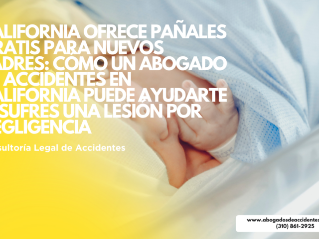California ofrece pañales gratis para nuevos padres: cómo un Abogado de Accidentes en California puede ayudarte si sufres una lesión por negligencia