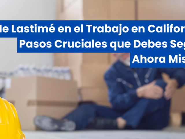 Me Lastimé en el Trabajo en California: Pasos Cruciales que Debes Seguir Ahora Mismo