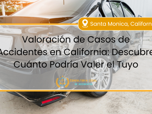 Valoración de Casos de Accidentes en California: Descubre Cuánto Podría Valer el Tuyo